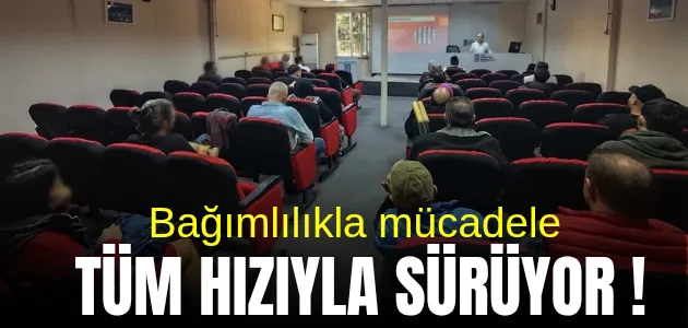 Bağımlılıkla mücadele tüm hızıyla sürüyor