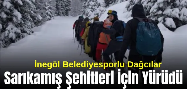 İnegöl Belediyesporlu Dağcılar Sarıkamış Şehitleri İçin Yürüdü