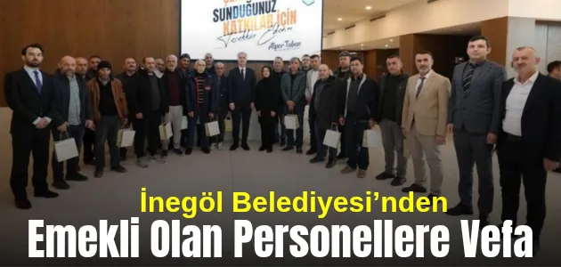 İnegöl Belediyesi’nden Emekli Olan Personellere Vefa