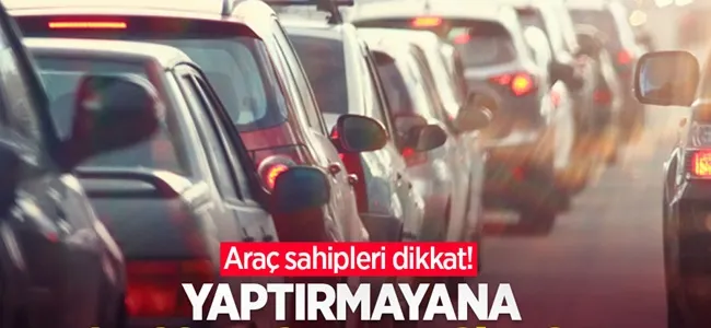 Araç sürücüleri dikkat! Yaptırmayana 14 bin 310 TL ceza kesilecek