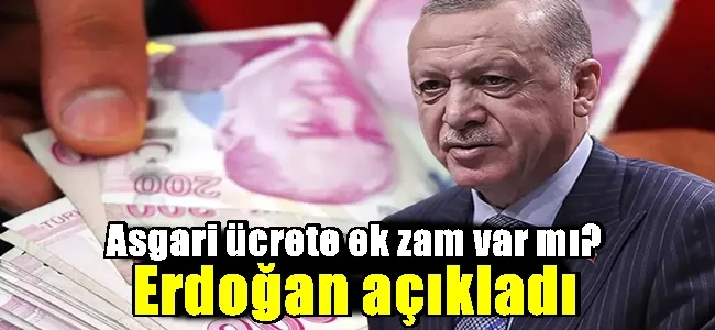 Asgari ücrete ek zam var mı? Erdoğan açıkladı