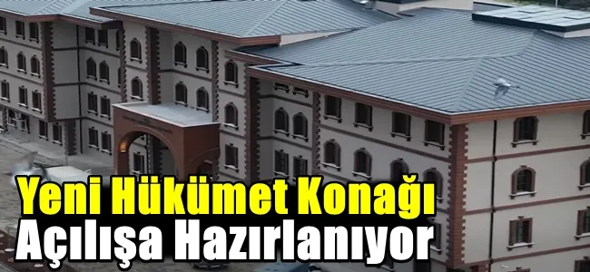 Yeni Hükümet Konağı Açılışa Hazırlanıyor