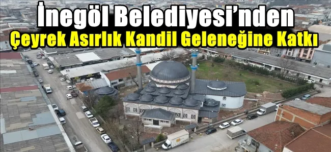 İnegöl Belediyesi’nden Çeyrek Asırlık Kandil Geleneğine Katkı