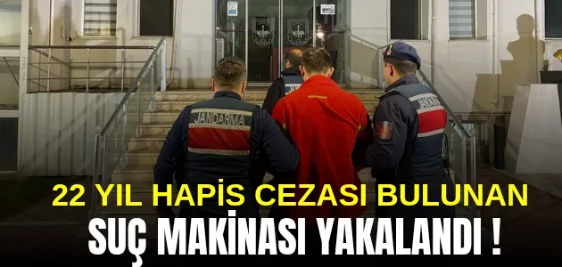 22 YIL HAPİS CEZASI BULUNAN ŞAHIS YAKALANDI