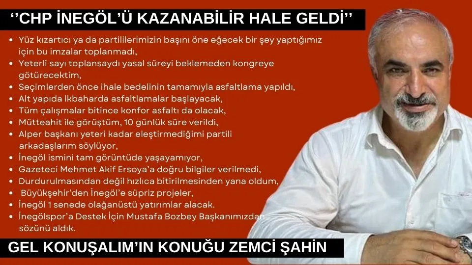 ZEMCİ ŞAHİN; İNEGÖL CHP İNEGÖL BELEDİYE BAŞKANLIĞINI KAZANABİLİR DURUMA GELDİ