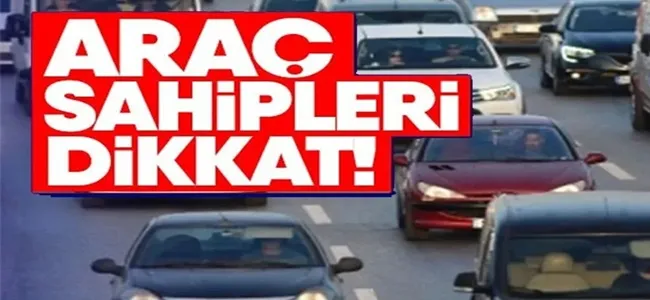 Araç sahipleri dikkat !