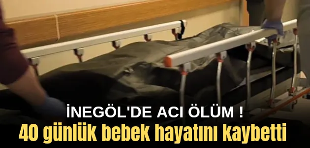 40 Günlük Bebek Talihsiz Bir Şekilde Hayatını Kaybetti