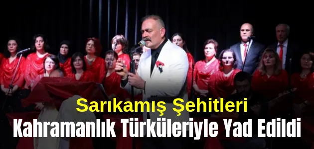 Sarıkamış Şehitleri Kahramanlık Türküleriyle Yad Edildi