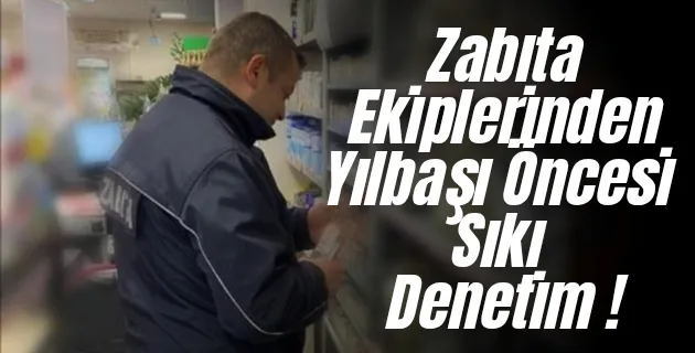 Zabıta Ekiplerinden Yılbaşı Öncesi Sıkı Denetim