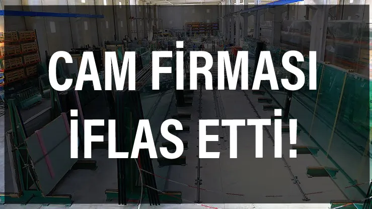 Cam firması iflas etti!