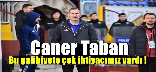 Caner Taban bu galibiyete çok ihtiyacımız vardı !