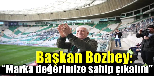 Başkan Bozbey: “Marka değerimize sahip çıkalım”