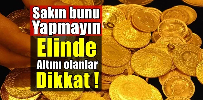 Altını olanlar dikkat bunu sakın yapmayın !