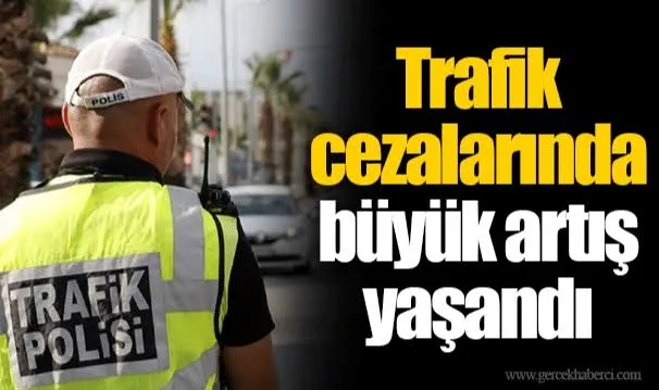 Trafik cezalarında rekor artış!