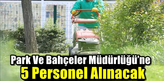 Park Ve Bahçeler Müdürlüğü’ne 5 Personel Alınacak