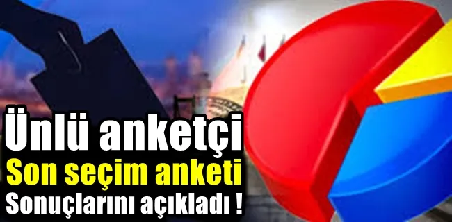 Son seçim anketi sonuçları geldi.