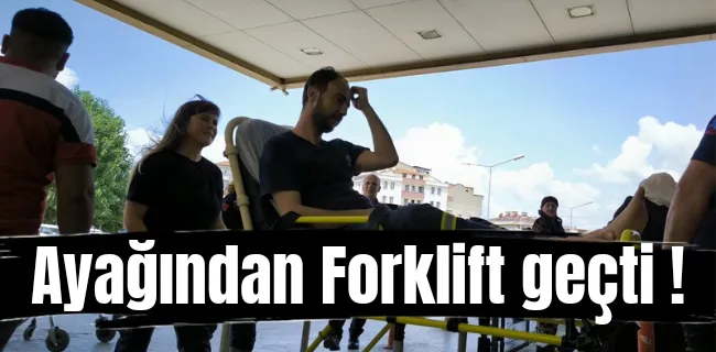 Ayağından forklift geçti !