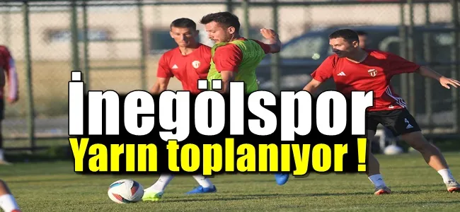 İnegölspor yarın toplanıyor