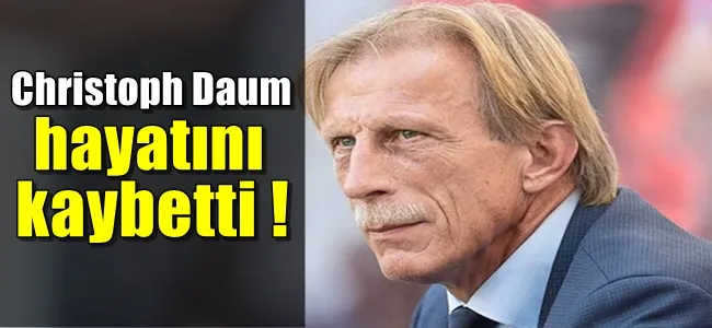 Christoph Daum hayatını kaybetti !