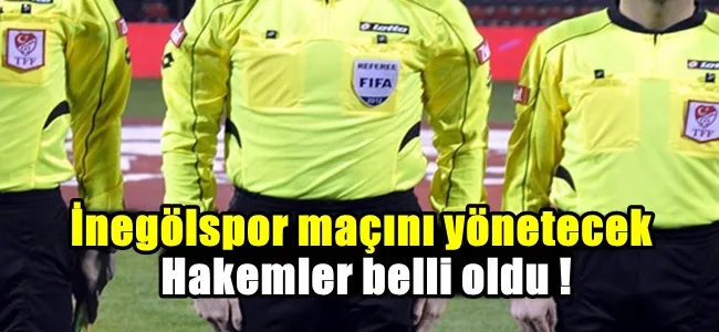 İnegölspor maçını yönetecek hakemler belli oldu !