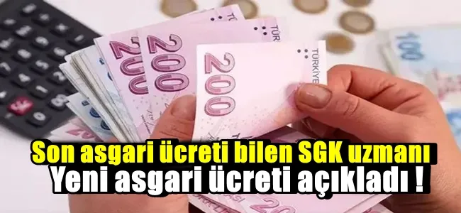 Son asgari ücreti bilen SGK uzmanı yeni asgari ücreti açıkladı !