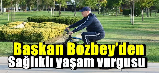 Başkan Bozbey’den sağlıklı yaşam vurgusu