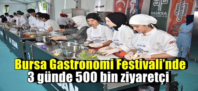 Bursa Gastronomi Festivali’nde 3 günde 500 bin ziyaretçi