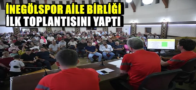 İNEGÖLSPOR AİLE BİRLİĞİ İLK TOPLANTISINI YAPTI