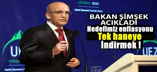 Bakan Şimşek ; önceliğimiz enflasyonu tek haneye düşürmek !