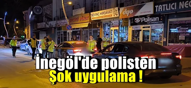 İnegöl Polisinden şok uygulama !