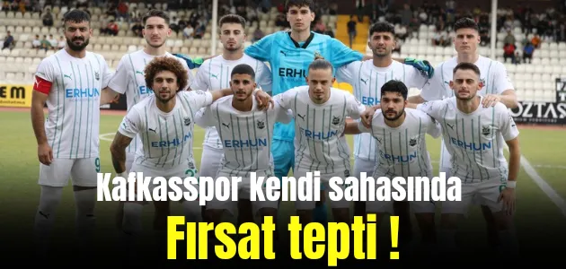 Kafkasspor fırsat tepti !