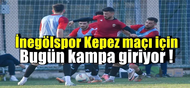 İnegölspor Kepez maçı için kampa giriyor !