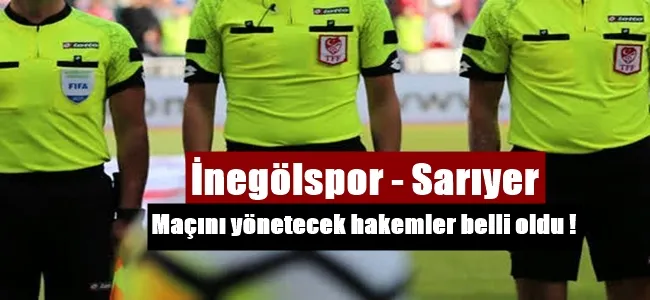 İnegölspor Sarıyer maçını yönetecek hakemler belli oldu !