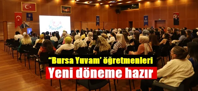 ‘‘Bursa Yuvam’ öğretmenleri yeni döneme hazır