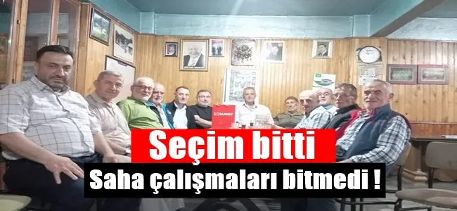 Seçim bitti Saadet Partisinde saha çalışmaları bitmedi !