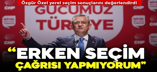 Özgür Özel erken seçim çağrısı yaptı