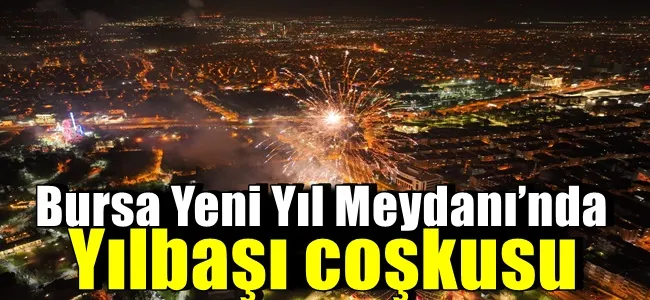 Bursa Yeni Yıl Meydanı’nda yılbaşı coşkusu