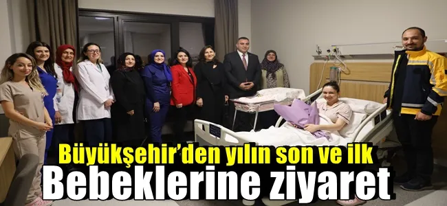 Büyükşehir’den yılın son ve ilk bebeklerine ziyaret