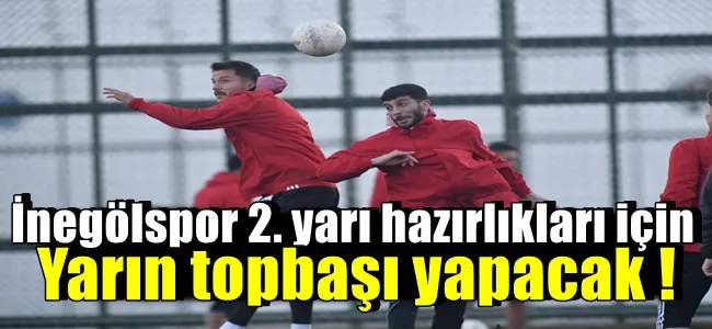 İnegölspor Sezonun İkinci Yarısı İçin Yarın Tesislerde Toplanacak !