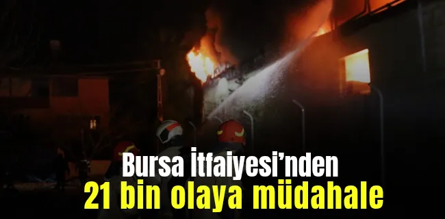 Bursa İtfaiyesi’nden 21 bin olaya müdahale