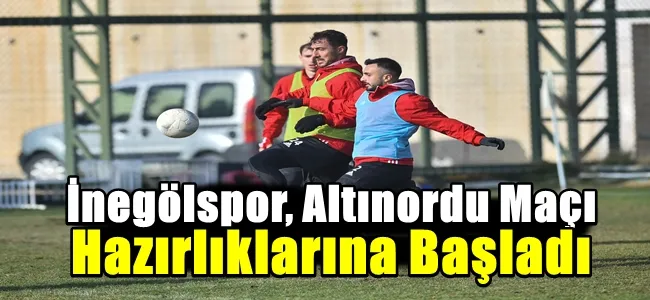 İnegölspor, Altınordu Maçı Hazırlıklarına Başladı