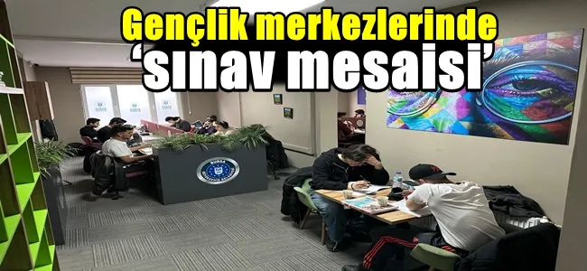 Gençlik merkezlerinde ‘sınav mesaisi’