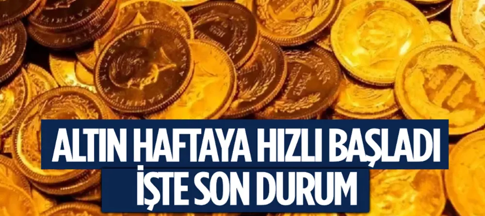 Altın yeni haftaya hızlı başladı !