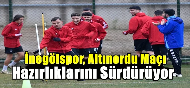 İnegölspor, Altınordu Maçı Hazırlıklarını Sürdürüyor