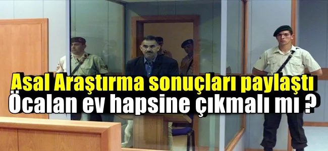 Öcalan ev hapsine çıkmalı mı ?