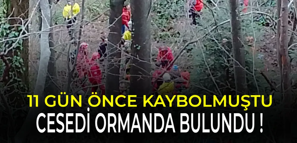 11 gün önce kaybolmuştu! Cansız bedeni bulundu