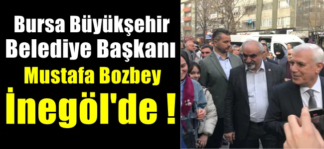 Mustafa Bozbey bugün İnegöl