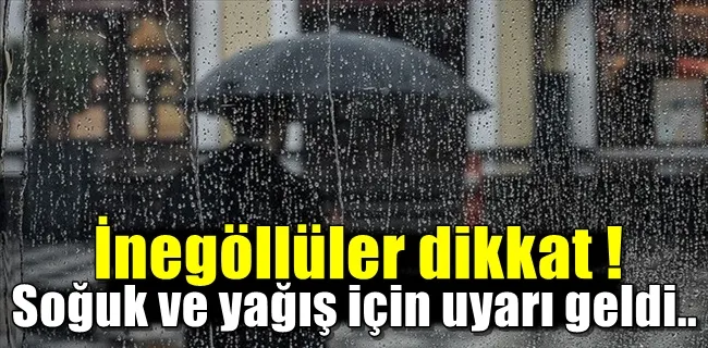 İnegöllüler dikkat soğuk ve yağışlı hava için meteoroloji gün verdi !