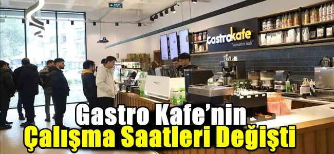 Gastro Kafe’nin Çalışma Saatleri Değişti