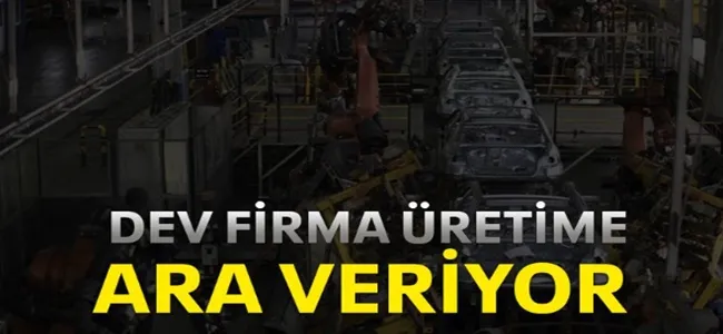 Dev firma üretime ara verecek !